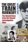 Image for The Great Train Robbery: the untold story from the closed investigation files