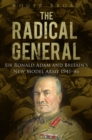 Image for The radical general: Sir Ronald Adam and Britain&#39;s new model army 1941-1946