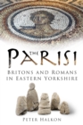 Image for The Parisi: Britons and Romans in Eastern Yorkshire