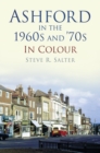 Image for Ashford in the 1960s and &#39;70s in Colour