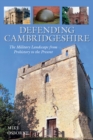 Image for Defending Cambridgeshire  : a military history from prehistory to present