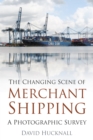 Image for The changing scene of merchant shipping  : a photographic survey