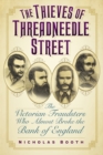 Image for The thieves of Threadneedle Street  : the Victorian fraudsters who almost broke the Bank of England