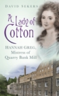 Image for A lady of cotton: Hannah Greg, mistress of Quarry Bank Mill