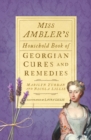 Image for Lavender water &amp; snail syrup: Miss Ambler&#39;s household book of Georgian cures and remedies