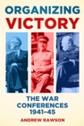 Image for Organizing victory: the war conferences 1941-45