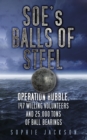 Image for SOE&#39;s balls of steel: Operation Rubble, 147 willing volunteers and 25,000 tons of ball bearings