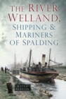 Image for The River Welland, Shipping and Mariners of Spalding
