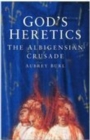 Image for God&#39;s heretics: the Albigensian crusade