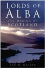 Image for Lords of Alba: the making of Scotland