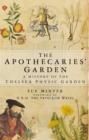 Image for The apothecaries&#39; garden: a history of the Chelsea Physic Garden