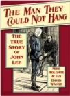 Image for The man they could not hang: the true story of John Lee