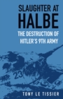 Image for Slaughter at Halbe: The Destruction of Hitler&#39;s 9th Army April 1945