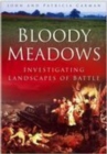 Image for Bloody meadows: investigating landscapes of battle