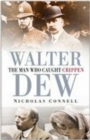 Image for Walter Dew: the man who caught Crippen