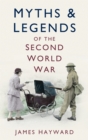 Image for Myths &amp; Legends of the Second World War