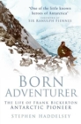 Image for Born adventurer: the life of Frank Bickerton, Antarctic pioneer
