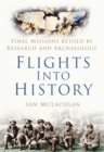 Image for Flights into history: final missions retold by research and archaeology