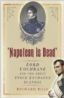 Image for &#39;Napoleon is dead&#39;: Lord Cochrane and the great stock exchange scandal