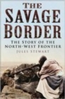 Image for The Savage Border: The Story of the North-West Frontier