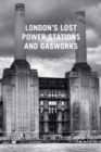 Image for London&#39;s lost power stations and gasworks