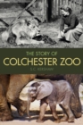Image for The story of Colchester Zoo