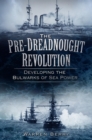 Image for The pre-dreadnought revolution: developing the bulwarks of sea power