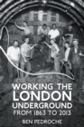 Image for Working the London Underground: from 1863 to 2013