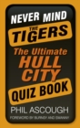 Image for Never mind the tigers  : the ultimate Hull City quiz book