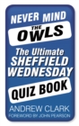 Image for Never mind the owls  : the ultimate Sheffield Wednesday quiz book