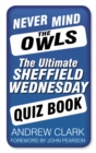 Image for Never mind the owls: the ultimate Sheffield Wednesday quiz book