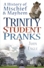 Image for Trinity student pranks: a history of mischief &amp; mayhem