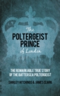 Image for The poltergeist prince of London  : the remarkable true story