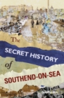 Image for The Secret History of Southend-on-Sea