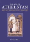 Image for The age of Athelstan: Britain&#39;s forgotten history