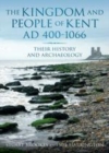 Image for The kingdom and people of Kent AD 400-1066: their history and archaeology