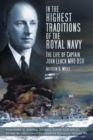 Image for In the Highest Traditions of the Royal Navy: The Life of Captain John Leach MVO DSO