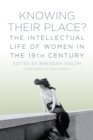 Image for Knowing their place: the intellectual life of women in the 19th century