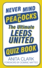 Image for Never mind the peacocks  : the ultimate Leeds United quiz book