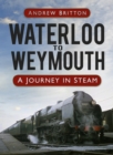 Image for Waterloo to Weymouth  : a journey in steam
