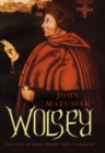 Image for Wolsey  : the life of King Henry VIII&#39;s cardinal