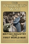 Image for The workers&#39; war  : British industry and the First World War