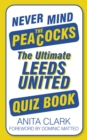 Image for Never mind the peacocks: the ultimate Leeds United quiz book