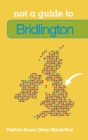 Image for Not a Guide to: Bridlington