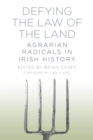 Image for Defying the law of the land: agrarian radicals in Irish history