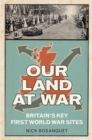 Image for Our land at war  : the story of Britain&#39;s First World War sites