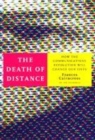 Image for The death of distance  : how the communications revolution will change our lives