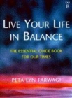 Image for Live your life in balance  : the essential uide book for our times