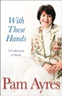 Image for With these hands  : a collection of work