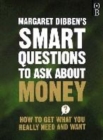 Image for Margaret Dibben&#39;s smart questions to ask about money  : how to get what you really need and want